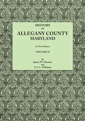 Historia hrabstwa Allegany w stanie Maryland. do tego dodano biograficzny i genealogiczny zapis reprezentatywnych rodzin, przygotowany na podstawie uzyskanych danych - History of Allegany County, Maryland. to This Is Added a Biographical and Genealogical Record of Representative Families, Prepared from Data Obtained