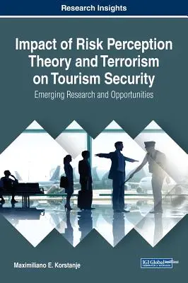Wpływ teorii percepcji ryzyka i terroryzmu na bezpieczeństwo w turystyce: Nowe badania i możliwości - Impact of Risk Perception Theory and Terrorism on Tourism Security: Emerging Research and Opportunities