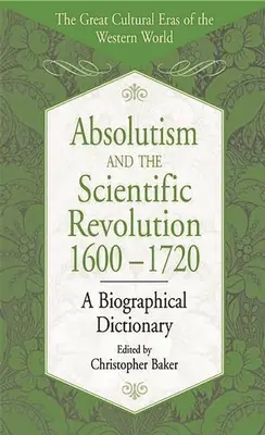 Absolutyzm i rewolucja naukowa, 1600-1720: Słownik biograficzny - Absolutism and the Scientific Revolution, 1600-1720: A Biographical Dictionary