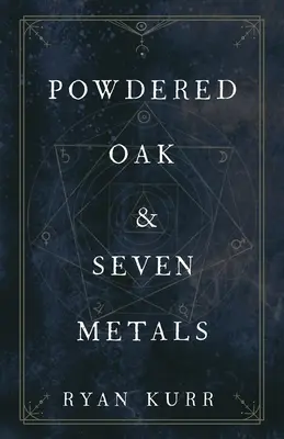 Sproszkowany dąb i siedem metali - Powdered Oak and Seven Metals