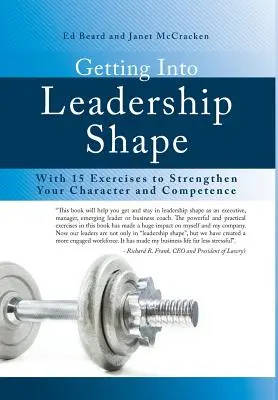 Wchodzenie w formę lidera: 15 ćwiczeń wzmacniających charakter i kompetencje - Getting Into Leadership Shape: With 15 Exercises to Strengthen Your Character and Competence