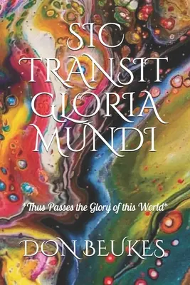 Sic Transit Gloria Mundi: Tak przemija chwała świata - Sic Transit Gloria Mundi: Thus Passes the Glory of the World