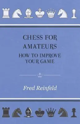 Szachy dla amatorów - jak poprawić swoją grę - Chess For Amateurs - How To Improve Your Game