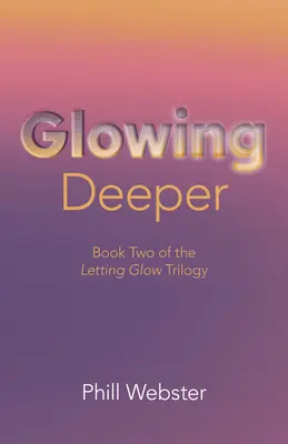 Glowing Deeper: Księga druga trylogii Letting Glow - Glowing Deeper: Book Two of the Letting Glow Trilogy