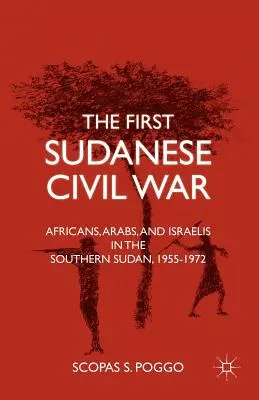 Pierwsza wojna domowa w Sudanie: Afrykanie, Arabowie i Izraelczycy w południowym Sudanie, 1955-1972 - The First Sudanese Civil War: Africans, Arabs, and Israelis in the Southern Sudan, 1955-1972