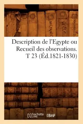 Description de l'Egypte Ou Recueil Des Observations. T 23 (d.1821-1830)