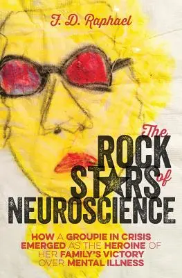 Gwiazdy rocka neuronauki: Jak groupie w kryzysie stała się bohaterką zwycięstwa swojej rodziny nad chorobą psychiczną - The Rock Stars of Neuroscience: How a Groupie in Crisis Emerged as the Heroine of her Family's Victory over Mental Illness