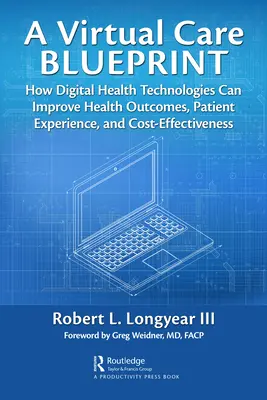 A Virtual Care Blueprint: Jak cyfrowe technologie zdrowotne mogą poprawić wyniki zdrowotne, doświadczenie pacjentów i efektywność kosztową - A Virtual Care Blueprint: How Digital Health Technologies Can Improve Health Outcomes, Patient Experience, and Cost Effectiveness