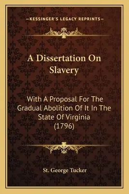 A Dissertation On Slavery: Z propozycją stopniowego zniesienia go w stanie Wirginia (1796) - A Dissertation On Slavery: With A Proposal For The Gradual Abolition Of It In The State Of Virginia (1796)