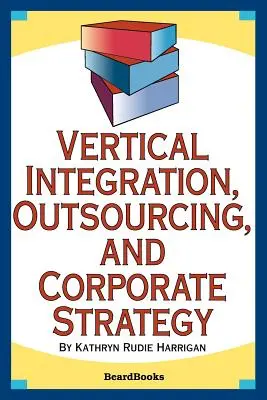 Integracja pionowa, outsourcing i strategia korporacyjna - Vertical Integration, Outsourcing, and Corporate Strategy