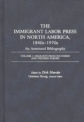 The Immigrant Labor Press in North America, 1840s-1970s: An Annotated Bibliography: Tom 3: Migranci z Europy Południowej i Zachodniej - The Immigrant Labor Press in North America, 1840s-1970s: An Annotated Bibliography: Volume 3: Migrants from Southern and Western Europe