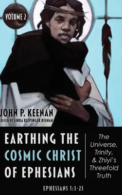 Uziemienie kosmicznego Chrystusa z Listu do Efezjan - Wszechświat, Trójca i potrójna prawda Zhiyi, tom 2 - Earthing the Cosmic Christ of Ephesians-The Universe, Trinity, and Zhiyi's Threefold Truth, Volume 2