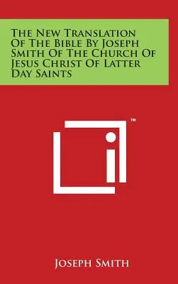 Nowy przekład Biblii autorstwa Josepha Smitha z Kościoła Jezusa Chrystusa Świętych w Dniach Ostatnich - The New Translation Of The Bible By Joseph Smith Of The Church Of Jesus Christ Of Latter Day Saints