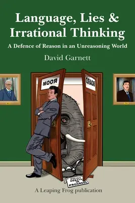 Język, kłamstwa i irracjonalne myślenie: Obrona rozsądku w nieracjonalnym świecie - Language, Lies and Irrational Thinking: A Defence of Reason in an Unreasoning World