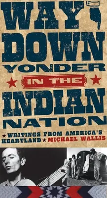 Way Down Yonder in the Indian Nation: Pisma z amerykańskiego Heartlandu, tom 3 - Way Down Yonder in the Indian Nation: Writings from America's Heartland Volume 3