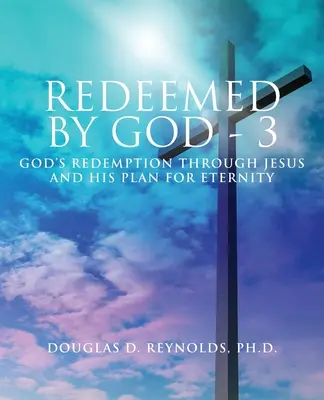 Odkupieni przez Boga - 3: Boże odkupienie przez Jezusa i Jego plan na wieczność - Redeemed by God - 3: God's Redemption through Jesus and His Plan for Eternity