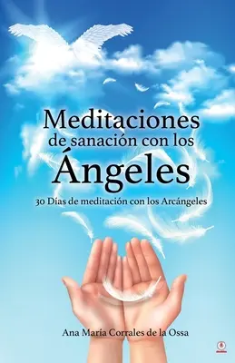 Medytacje uzdrawiające z archaniołami: 30 dni medytacji z archaniołami - Meditaciones de sanacin con los ngeles: 30 Das de meditacin con los Arcngeles