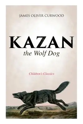 Kazan, wilczy pies (klasyka dla dzieci) - Kazan, the Wolf Dog (Children's Classics)