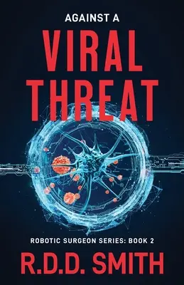 Przeciw wirusowemu zagrożeniu: Oryginalny thriller medyczny science fiction - Against a Viral Threat: An Original Science Fiction Medical Thriller