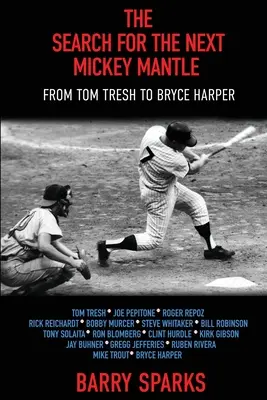 Poszukiwanie następnego Mickeya Mantle'a: Od Toma Tresha do Bryce'a Harpera - The Search for the Next Mickey Mantle: From Tom Tresh to Bryce Harper