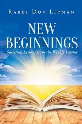 Nowe początki: Duchowe lekcje z cotygodniowej Parszy - New Beginnings: Spiritual Lessons from the Weekly Parsha