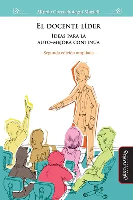 El docente lder (2da edicin ampliada): Ideas para la auto-mejora contnua