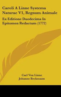 Caroli A Linne Systema Naturae V1, Regnum Animale: Ex Editione Duodecima In Epitomen Redactum (1772)