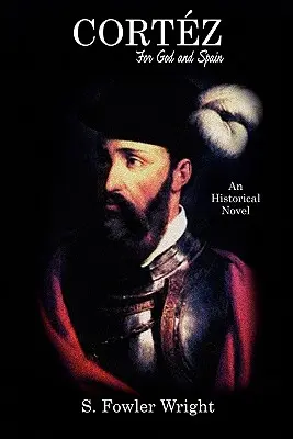 Cortez: Dla Boga i Hiszpanii: Powieść historyczna - Cortez: For God and Spain: An Historical Novel