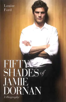 Pięćdziesiąt twarzy Jamiego Dornana - biografia - Fifty Shades of Jamie Dornan - A Biography