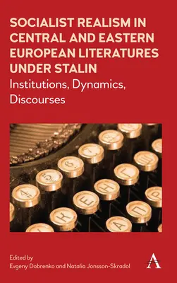 Socrealizm w literaturze Europy Środkowej i Wschodniej pod rządami Stalina: instytucje, dynamika, dyskursy - Socialist Realism in Central and Eastern European Literatures Under Stalin: Institutions, Dynamics, Discourses