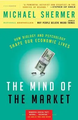 Umysł rynku: Jak biologia i psychologia kształtują nasze życie gospodarcze - The Mind of the Market: How Biology and Psychology Shape Our Economic Lives