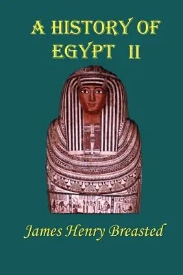 Historia Egiptu: Część druga; Od najwcześniejszych czasów do perskiego podboju - A History of Egypt: Part Two; From the Earliest Times to the Persian Conquest