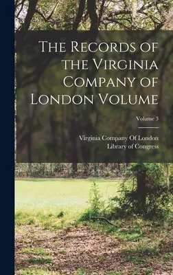 Akta Kompanii Wirginii w Londynie, tom; tom 3 - The Records of the Virginia Company of London Volume; Volume 3