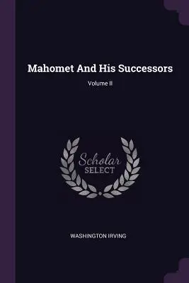 Mahomet i jego następcy, tom II - Mahomet And His Successors; Volume II