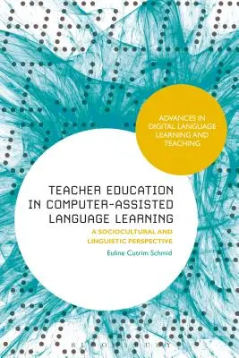 Kształcenie nauczycieli w nauce języków obcych wspomaganej komputerowo: Perspektywa socjokulturowa i lingwistyczna - Teacher Education in Computer-Assisted Language Learning: A Sociocultural and Linguistic Perspective