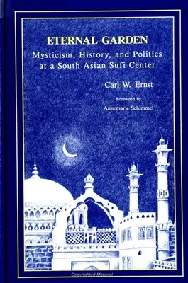 Wieczny ogród: Mistycyzm, historia i polityka w południowoazjatyckim ośrodku sufickim - Eternal Garden: Mysticism, History, and Politics at a South Asian Sufi Center