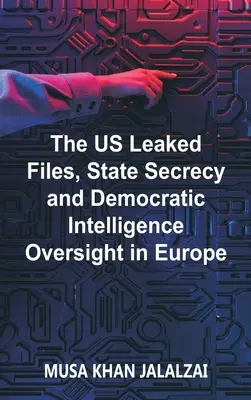 Wyciekłe akta USA, tajemnica państwowa i demokratyczny nadzór nad wywiadem w Europie - The US Leaked Files, State Secrecy and Democratic Intelligence Oversight in Europe