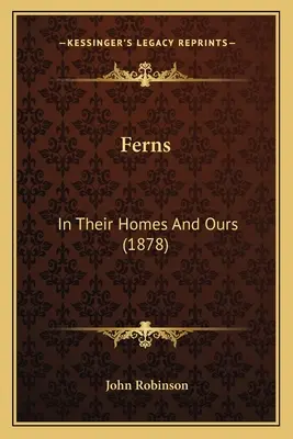 Paprocie: W ich domach i naszych (1878) - Ferns: In Their Homes And Ours (1878)