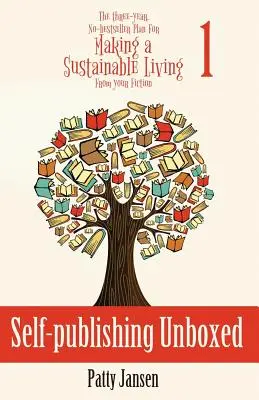 Self-publishing Unboxed: Trzyletni, niebestsellerowy plan zarabiania na życie z fikcji Książka 1 - Self-publishing Unboxed: The Three-Year, No-bestseller Plan For Making A Living From Your Fiction Book 1