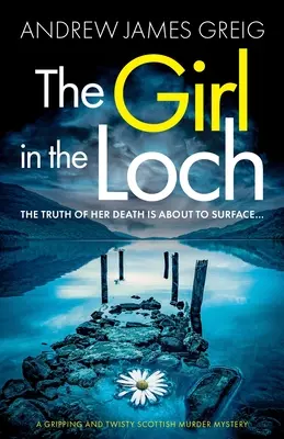 The Girl in the Loch: Trzymająca w napięciu i pełna zwrotów akcji szkocka zagadka morderstwa - The Girl in the Loch: A gripping and twisty Scottish murder mystery