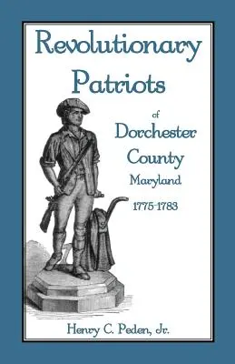 Rewolucyjni patrioci z hrabstwa Dorchester w stanie Maryland, 1775-1783 - Revolutionary Patriots of Dorchester County, Maryland, 1775-1783