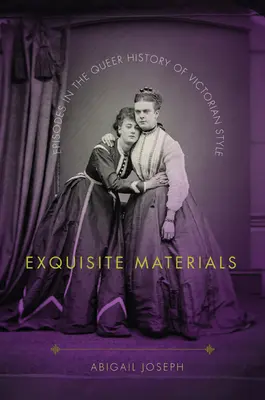 Wykwintne materiały: Epizody z queerowej historii stylu wiktoriańskiego - Exquisite Materials: Episodes in the Queer History of Victorian Style