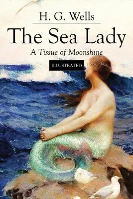 Morska dama; Tkanka bimbru: Ilustrowane - The Sea Lady; A Tissue of Moonshine: Illustrated
