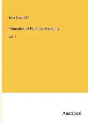 Zasady ekonomii politycznej: Vol. 1 - Principles of Political Economy: Vol. 1