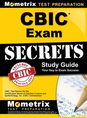 CBIC Exam Secrets, Study Guide: CBIC Test Review for the Certification Board of Infection Control and Epidemiology, Inc (CBIC) Examination - CBIC Exam Secrets, Study Guide: CBIC Test Review for the Certification Board of Infection Control and Epidemiology, Inc. (CBIC) Examination