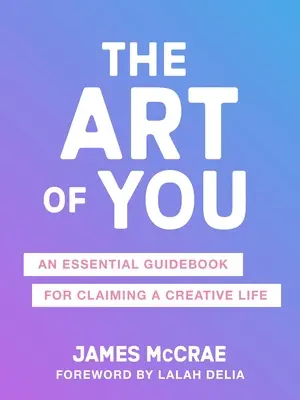 The Art of You: Niezbędny przewodnik do odzyskania kreatywności - The Art of You: The Essential Guidebook for Reclaiming Your Creativity