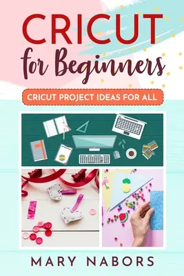 Cricut dla początkujących: Pomysły na projekty Cricut dla wszystkich - Cricut for Beginners: Cricut Projects Ideas for All