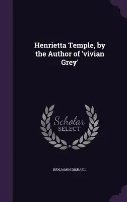 Henrietta Temple, przez autora „Vivian Grey - Henrietta Temple, by the Author of 'vivian Grey'