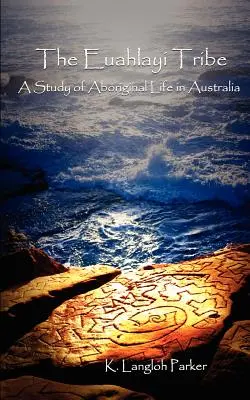 Plemię Euahlayi: Studium życia Aborygenów w Australii - The Euahlayi Tribe: A Study of Aboriginal Life in Australia