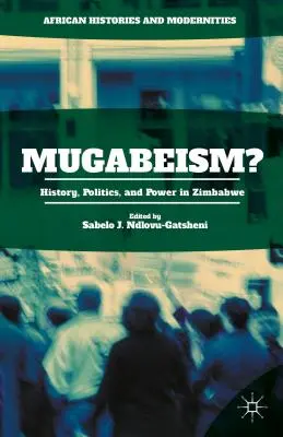 Mugabeizm? Historia, polityka i władza w Zimbabwe - Mugabeism?: History, Politics, and Power in Zimbabwe